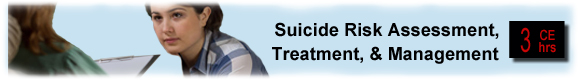 Suicide Risk Assessment, Treatment, & Management