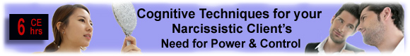 Cognitive Techniques for  Narcissistic Clients Need for Power & Control